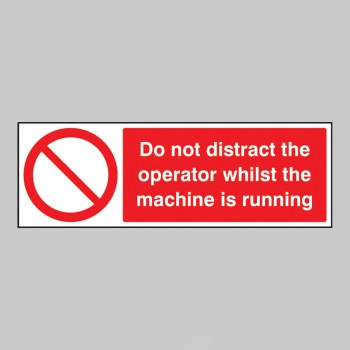 Do Not Distract the Operator Whilst Machine Is Running - TESTTTTT!!!!! Do Not Distract the Operator Whilst Machine Is Running - TESTTTTT!!!!!